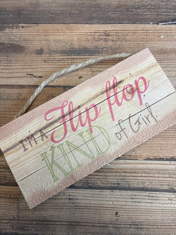 CLEARANCE- "I'm a flip flop kind of girl" Wood Sign