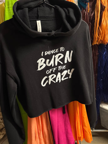 CLEARANCE- Crop Hoodie Sweatshirt- "I dance to burn off the crazy" Black