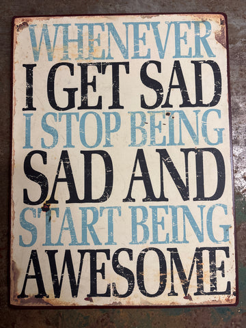 CLEARANCE- "Whenever I Get Sad" Metal Sign