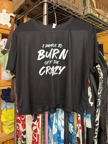 CLEARANCE- Ladies Flowy Crop Tee- "I dance to burn off the crazy" Black