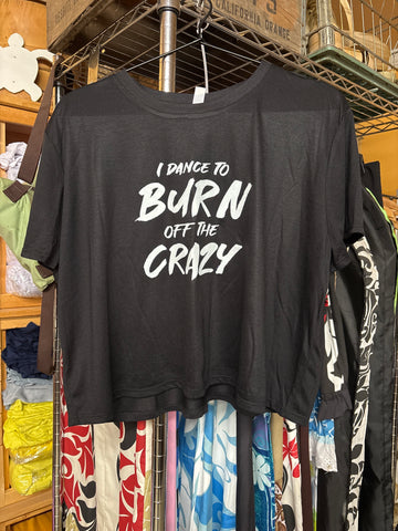 CLEARANCE- Ladies Flowy Crop Tee- "I dance to burn off the crazy" Black