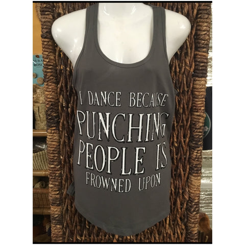 CLEARANCE- Racerback Tank Top- "I Dance Because Punching People Is Frowned Upon" charcoal gray