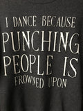 Crewneck Sweatshirt- "I Dance Because Punching People Is Frowned Upon" charcoal gray